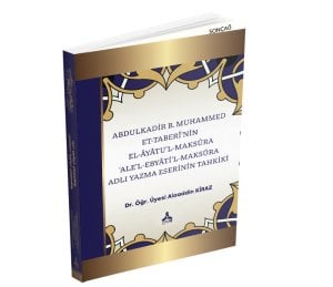 ABDULKADİR B. MUHAMMED ET-TABERÎ’NİN EL-ÂYÂTU’L-MAKSÛRA ‘ ALE’L-EBYÂTİ’L-MAKSÛRA ADLI YAZMA ESERİNİN TAHKİKİ