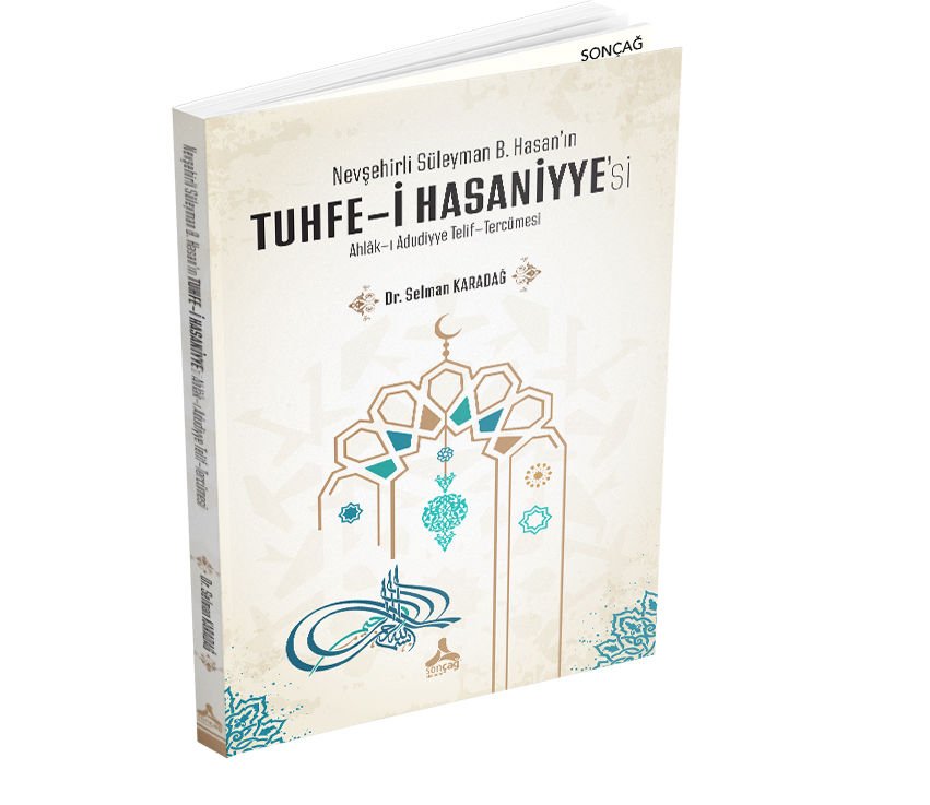 NEVŞEHİRLİ SÜLEYMAN B. HASAN’IN TUHFE-İ HASANİYYE’Sİ AHLÂK-I ADUDİYYE TELİF-TERCÜMESİ