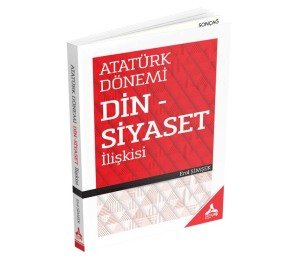 ATATÜRK DÖNEMİ DİN - SİYASET İLİŞKİSİ