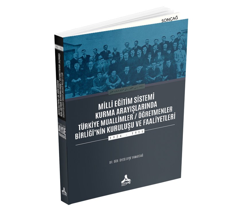 MİLLİ EĞİTİM SİSTEMİ KURMA ARAYIŞLARINDA TÜRKİYE MUALLİMLER / ÖĞRETMENLER BİRLİĞİ'NİN KURULUŞU VE FAALİYETLERİ 1924 - 1926