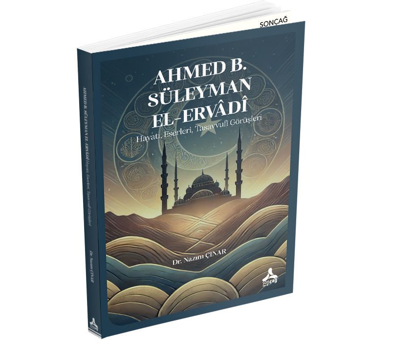 AHMED B. SÜLEYMAN EL-ERVÂDÎ HAYATI, ESERLERİ, TASAVVUFÎ GÖRÜŞLERİ