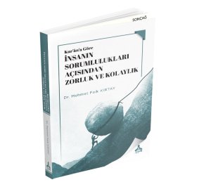 KUR’ÂN’A GÖRE İNSANIN SORUMLULUKLARI AÇISINDAN ZORLUK VE KOLAYLIK