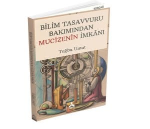 BİLİM TASAVVURU BAKIMINDAN MUCİZENİN İMKÂNI