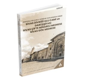 ANADOLU SELÇUKLU DÖNEMİ ESERLERİMİZİN İZİNDE; SİVAS DİVRİĞİ ULU CAMİ ve DARÜŞŞİFASI SİVAS ÇİFTE MİNARELİ MEDRESE SİVAS GÖK MEDRESE