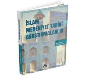 İSLAM MEDENİYET TARİHİ ARAŞTIRMALARI IV