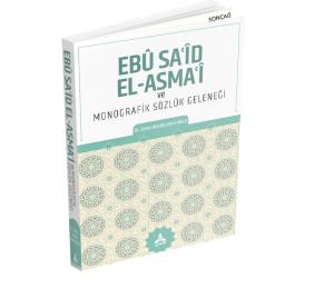 EBÛ SAʿȊD EL-ASMAʿȊ VE MONOGRAFİK SÖZLÜK GELENEĞİ