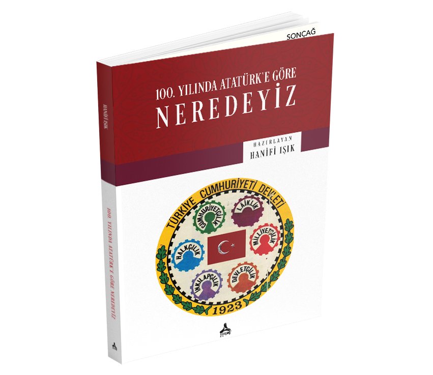 100. YILINDA ATATÜRK'E GÖRE NEREDEYİZ