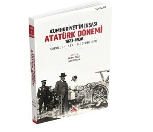 CUMHURİYET’İN İNŞASI: ATATÜRK DÖNEMİ” 1923-1938 (KURULUŞ-İNŞA-MODERNLEŞME)