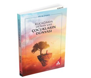 KUCAĞIMDA DÜNYA VAR ÇOCUKLARIN DÜNYASI