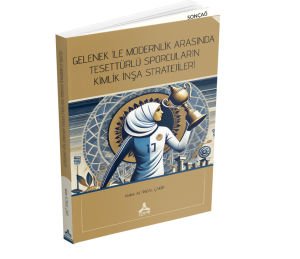 GELENEK İLE MODERNLİK ARASINDA TESETTÜRLÜ SPORCULARIN KİMLİK İNŞA STRATEJİLERİ