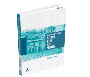 VAKIFLARIN TASFİYE SÜRECİ VE SATILAN KİLİS VAKIF MÜLKLERİ