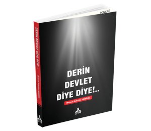 DERİN DEVLET DİYE DİYE !..
