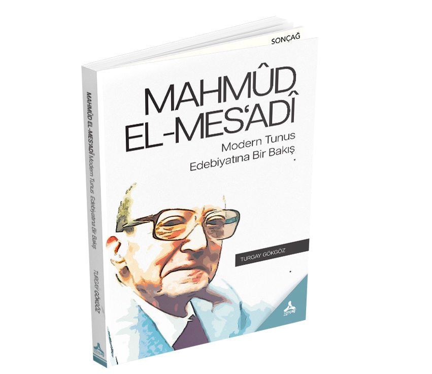 MAHMÛD EL-MES‘ADÎ MODERN TUNUS EDEBİYATINA BİR BAKIŞ