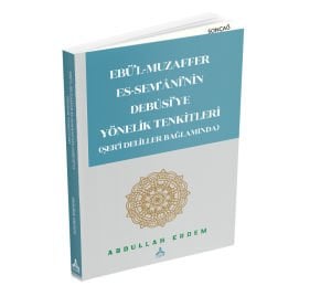 EBÜ’L-MUZAFFER ES-SEM‘ÂNÎ’NİN DEBÛSÎ’YE YÖNELİK TENKİTLERİ (ŞER‘Î DELİLLER BAĞLAMINDA)