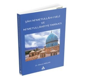 ŞÂH Nİ‘METULLÂH-I VELÎ VE Nİ‘METULLÂHİYYE TARİKATI