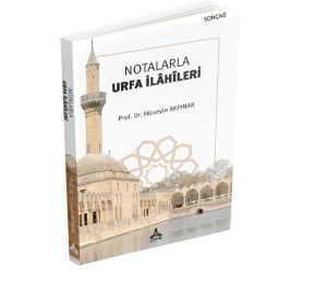 NOTALARLA URFA İLÂHÎLERİ (BİYOGRAFİLER VE BESTELER)