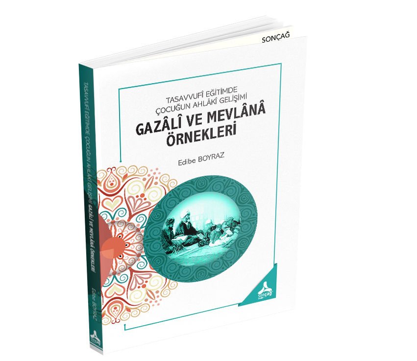 TASAVVUFÎ EĞİTİMDE ÇOCUĞUN AHLÂKÎ GELİŞİMİ: GAZÂLÎ VE MEVLÂNÂ ÖRNEKLERİ