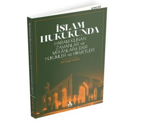 İSLAM HUKUKUNDA HARAM KILINAN ZAMANLAR VE MEKÂNLARA DAİR HÜKÜMLER VE HİKMETLERİ