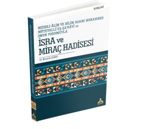 MISIRLI ÂLİM VE BİLİM ADAMI MUHAMMED MÜTEVELLÎ EŞ-ŞA’RÂVÎ VE ONUN YORUMUYLA İSRA VE MİRAÇ HADİSESİ