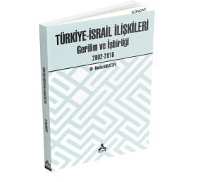 TÜRKİYE-İSRAİL İLİŞKİLERİ GERİLİM VE İŞBİRLİĞİ (2002-2016)