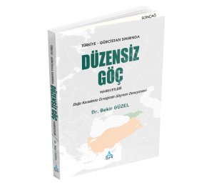 TÜRKİYE-GÜRCİSTAN SINIRINDA DÜZENSİZ GÖÇ HAREKETLERİ: DOĞU KARADENİZ ÖRNEĞİNDE GÖÇMEN DENEYİMLERİ