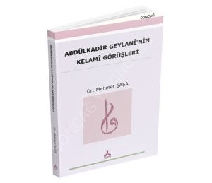 ABDÜLKADİR GEYLANİ’NİN KELAMÎ GÖRÜŞLERİ