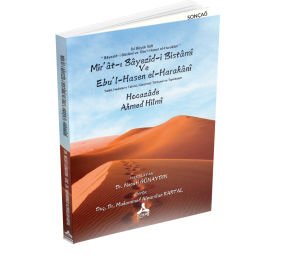 MİR’ÂT-I BÂYEZÎD-İ BİSTÂMÎ VE EBÜ’L-HASEN EL-HARAKÂNÎ TAHLİL, HADİSLERİN TAHRİCİ, GÜNÜMÜZ TÜRKÇESİ VE TIPKIBASIM HOCAZÂDE AHMED HİLMÎ