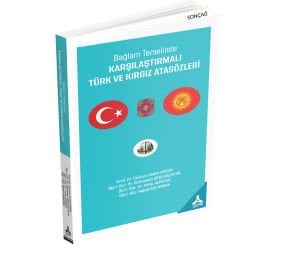 BAĞLAM TEMELİNDE KARŞILAŞTIRMALI TÜRK VE KIRGIZ ATASÖZLERİ