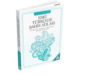 ESKİ TÜRKÇEDE ŞAHIS ADLARI (ÖTÜKEN VE TURFAN TÜRKLERİNİN ANTROPONİMLERİ)