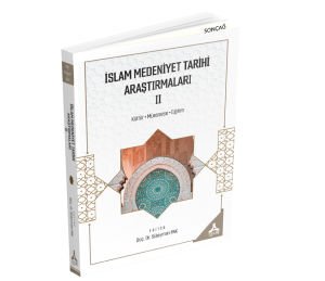 İSLAM MEDENİYET TARİHİ ARAŞTIRMALARI - II (KÜLTÜR, MÜESSESE, EĞİTİM)