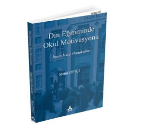 DİN EĞİTİMİNDE OKUL MOTİVASYONU: İMAM HATİP ORTAOKULLARI