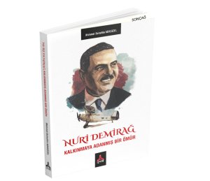 NURİ DEMİRAĞ KALKINMAYA ADANMIŞ BİR ÖMÜR