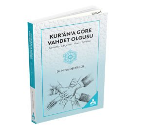 KUR’ÂN’A GÖRE VAHDET OLGUSU (KAVRAMSAL ÇERÇEVESİ- ALANI-TEMELLERİ)