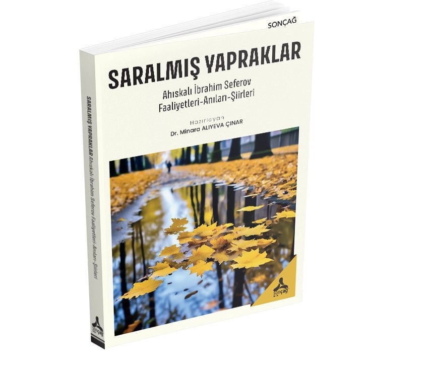 SARALMIŞ YAPRAKLAR AHISKALI İBRAHİM SEFEROV FAALİYETLERİ - ANILARI - ŞİİRLERİ
