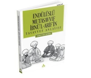 ENDÜLÜSLÜ MUTASAVVIF İBNÜ’L-ARÎF’İN TASAVVUF ANLAYIŞI