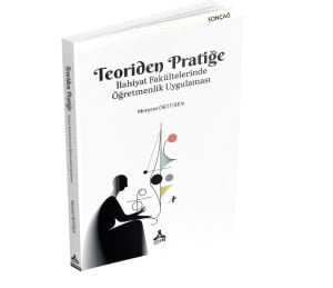 TEORİDEN PRATİĞE İLAHİYAT FAKÜLTELERİNDE ÖĞRETMENLİK UYGULAMASI
