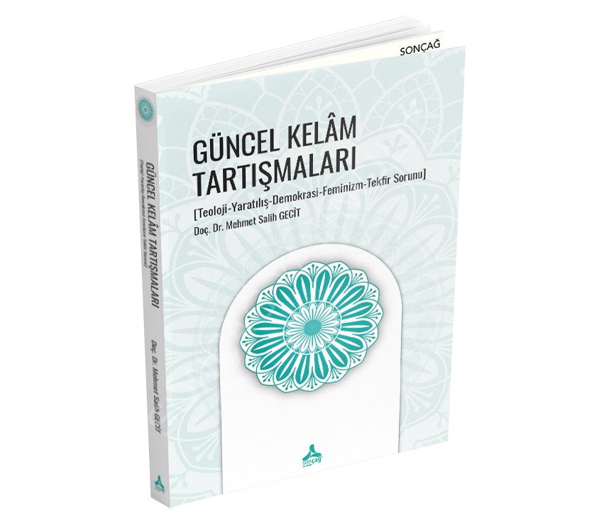 GÜNCEL KELÂM TARTIŞMALARI [Teoloji-Yaratılış-Demokrasi-Feminizm-Tekfir Sorunu]