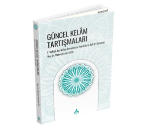 GÜNCEL KELÂM TARTIŞMALARI [Teoloji-Yaratılış-Demokrasi-Feminizm-Tekfir Sorunu]