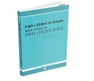 FIKH-I EKBER’İN İZİNDE: İSHAK ER-RÛMÎ VE FIKH-I EKBER ŞERHİ