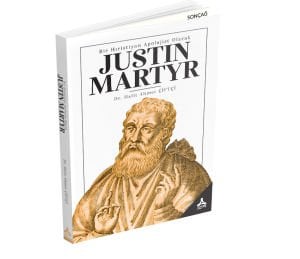 BİR HIRİSTİYAN APOLOJİST OLARAK JUSTIN MARTYR