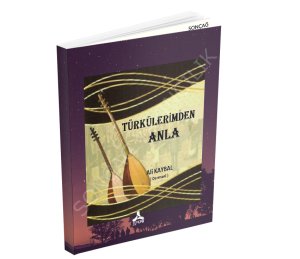 TÜRKÜLERİMDEN ANLA