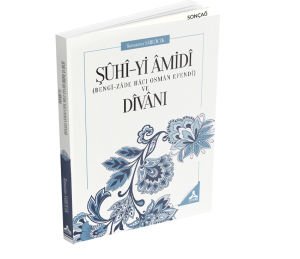 ŞÛHÎ-Yİ ÂMİDÎ (BENGÎ-ZÂDE HÂCI OSMÂN EFENDİ) VE DÎVÂNI