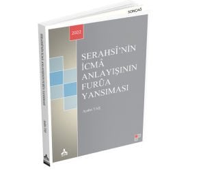 SERAHSÎ’NİN İCMÂ ANLAYIŞININ FURÛA YANSIMASI