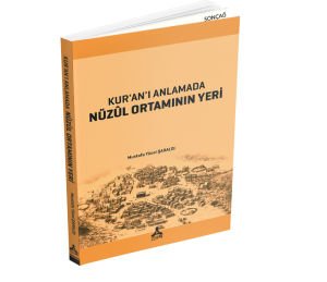 KUR’AN’I ANLAMADA NÜZÛL ORTAMININ YERİ