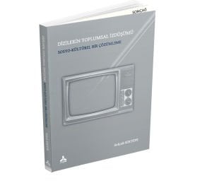 DİZİLERİN TOPLUMSAL İZDÜŞÜMÜ SOSYO-KÜLTÜREL BİR ÇÖZÜMLEME