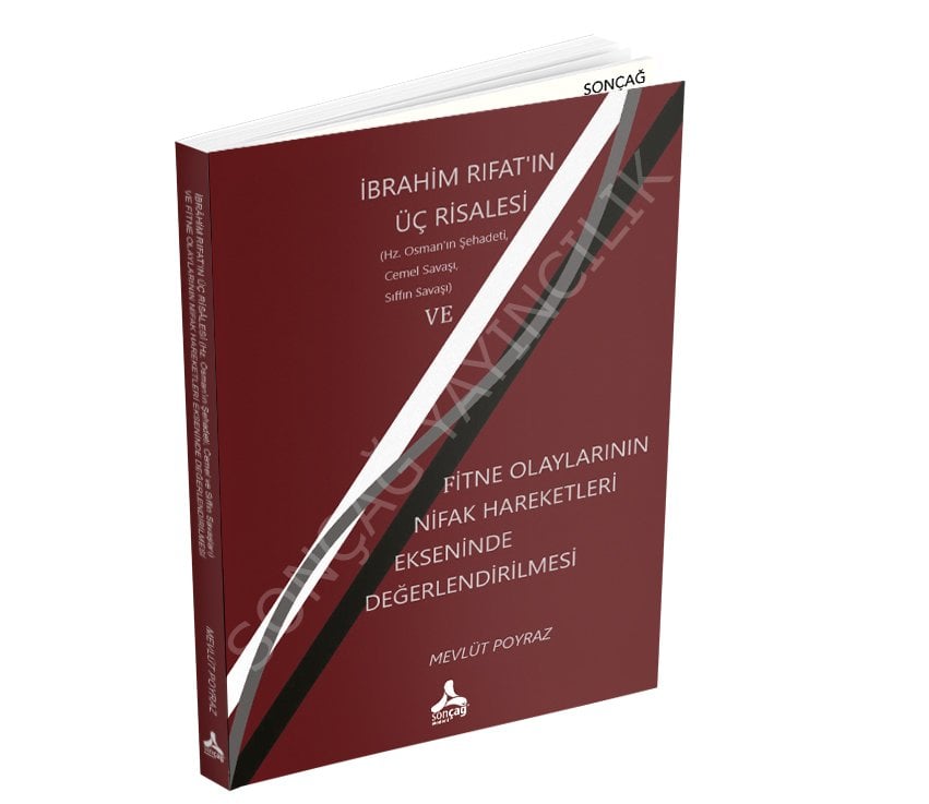 İBRÂHİM RIFAT’IN ÜÇ RİSÂLESİ (Hz. Osman’ın Şehadeti, Cemel Savaşı, Sıffın Savaşı) VE FİTNE OLAYLARININ NİFAK HAREKETLERİ EKSENİNDE DEĞERLENDİRİLMESİ