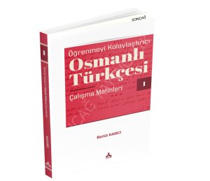 ÖĞRENMEYİ KOLAYLAŞTIRICI OSMANLI TÜRKÇESİ ÇALIŞMA METİNLERİ - I
