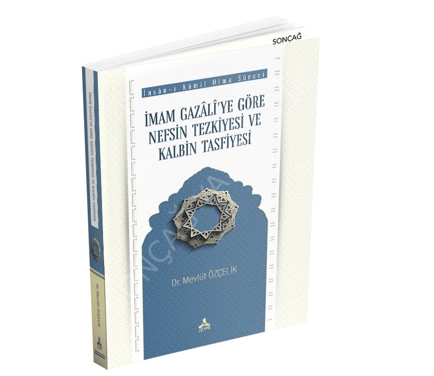 İMAM GAZÂLÎ’YE GÖRE NEFSİN TEZKİYESİ VE KALBİN TASFİYESİ