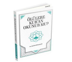 ÖLÜLERE KUR’AN OKUNUR MU?