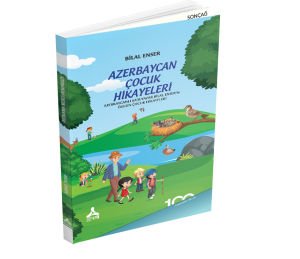 AZERBAYCAN ÇOCUK HİKAYELERİ AZERBAYCANLI ŞAİR/YAZAR BİLAL ENSER’İN ÖZGÜN ÇOCUK HİKAYELERİ